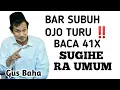Download Lagu BAR SUBUH OJO TURU !! BACA 41X SUGIHE RA UMUM _ NGAJI GUS BAHA