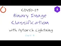 S1P3 Binary Classification COVID vs NonCovid PyTorch Lightning Module explained step by step