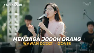 menjaga jodoh orang wawan dcozt cover video lirik by eva musik