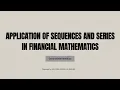 APPLICATION OF SEQUENCES AND SERIES IN FINANCIAL MATHEMATICS
