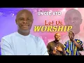 Download Lagu Uncle Ato Live Worship | Unforgettable Pentecostal Praise \u0026 Worship | Let Us Worship