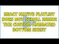React native Flatlist does not scroll inside the custom Animated Bottom sheet 5 Solutions