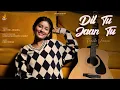 Download Lagu Dil Tu Jaan Tu | Gurnazar | Female Version | Arunima Sharma | Superhit Punjabi Song | Viral Reels