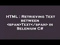 HTML Retrieving Text between span Text span in Selenium C