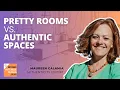 Pretty Rooms vs Authentic Spaces - Says Wellbeing Design Bestselling Author Expert Maureen Calamia