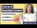 Que es el Branded Content - Caracteristicas ventajas y 2 ejemplos