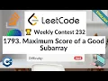 LeetCode 1793 Maximum Score of a Good Subarray Hard Weekly Contest 232 Algorithm Explained