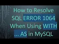 How to Resolve SQL ERROR 1064 When Using WITH AS in MySQL