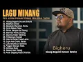 Download Lagu BIGHERU - HILANG BAGANTI BURUAK BATUKA - LAGU MINANG FULL ALBUM TERBAIK 2024 SPESIAL VIRAL TIKTOK