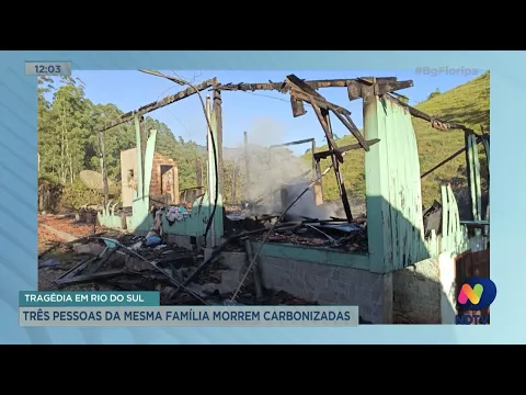 Três pessoas da mesma família morrem carbonizadas em Rio do Sul