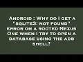 Android Why do I get a sqlite3 not found error on a rooted Nexus One when I try to open a datab
