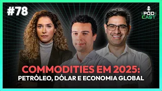 #78 Commodities em 2025: Petróleo, Dólar e os Impactos da Economia Global | Podca$t
