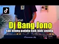 Download Lagu DJ BANG JONO TIKTOK KAU BILANG PADAKU BAIK BAIK SAYANG DJ FULL BASS