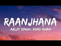 Raanjhana Lyrics - Arijit Singh, Asad Khan • sooni nigahon ko rang mil jaaye