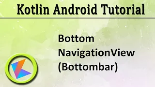 Kotlin Android Tutorial Bottom Navigationview