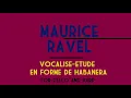 Maurice Ravel - Vocalise Etude en Forme de Habanera for 'Cello and Harp (1907) [Score-Video]