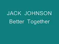 Jack Johnson Better Together