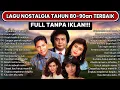Tembang Kenangan 80an 90an Terbaik | Kumpulan lagu lawas 80an 90an Terpopuler