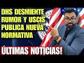 ULTIMA HORA: Nueva normativa de USCIS y DHS desmiente rumor de los medios