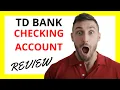 TD Bank Checking Account Review Pros and Cons