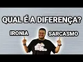 WHAT IS THE DIFFERENCE BETWEEN IRONY AND SARCASM