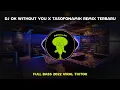 DJ OK WITHOUT YOU X TASOFONAMIK REMIX TERBARU FULL BASS 2022 VIRAL TIKTOK