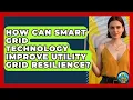How Can Smart Grid Technology Improve Utility Grid Resilience - Your Utilities Hub