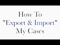 How To Export Import My Cases