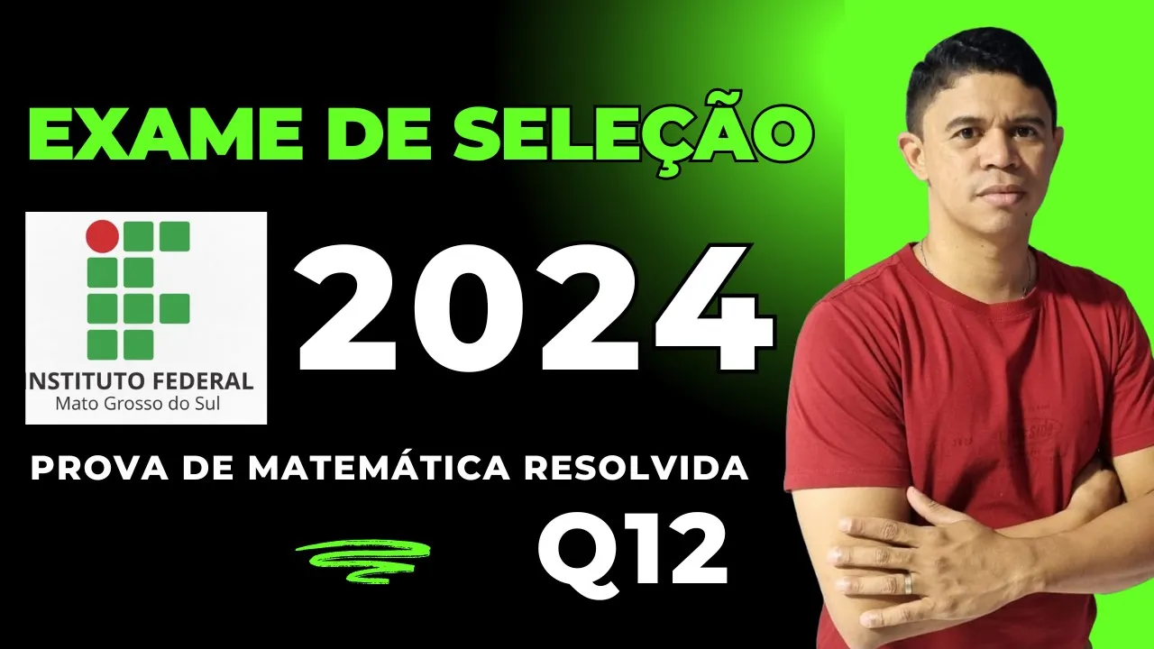 Matemática | Exame de Seleção IFMS 2024 | Questão 12 Operações Básicas (soma e subtração)