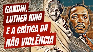 Gandhi, Luther King e a crítica da não violência
