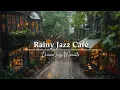 🌧️ Rainy Day Jazz Café Ambience | Cozy Vintage Coffee Shop with Rain Sounds \u0026 Smooth Jazz for Study