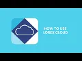 How To Use The Lorex Cloud App