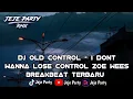 Dj Old Control - I Dont Wanna Lose Control Zoe Wees Breakbeat Terbaru
