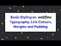 Basic Styling on Webflow Typography Link Colours Margins and Padding
