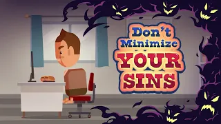 The More You Minimize Your Sin, the Greater It Becomes