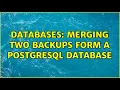Databases Merging two backups form a postgresql database 2 Solutions