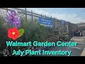 Walmart Garden Center Early July Plant Inventory