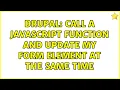 Drupal Call a Javascript Function and Update my Form Element at the same time 2 Solutions