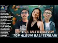 Download Lagu Album Lagu Bali Terpopuler 20225 - Top Lagu Bali Terhist - Enak Didengar Saat Ini| Dewata Production