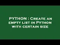 PYTHON Create an empty list in Python with certain size