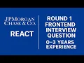JPMorgan Chase React Frontend Developer Interview 2025 Round 1 Questions Experience 0 3 Yrs