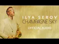 Download Lagu Champagne Sky  - ILYA SEROV (Official Audio)