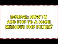 Drupal How to add PHP to a node without php filter