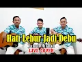 Lagu HATI LEBUR JADI DEBU - Jamal Mirdad [ COVER SIBULAN TRIO ] LIVE