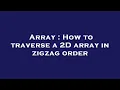 Array How to traverse a 2D array in zigzag order