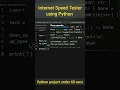 Create a Internet Speed Tester with just 5 lines of code using python