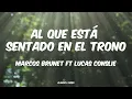 Al que está sentado en el trono - Marcos Brunet Ft Lucas Conslie (Letras)