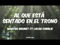 Lagu Al que está sentado en el trono - Marcos Brunet Ft Lucas Conslie (Letras)