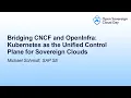 Bridging CNCF and OpenInfra Kubernetes as the Unified Control Plane for Sovereig Michael Schmidt