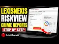 How to download neighborhood crime reports with LexisNexis RiskView - Step By Step